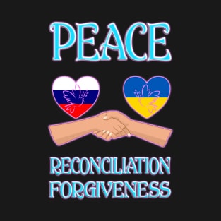 Peace - Reconciliation - Forgiveness Ukraine T-Shirt