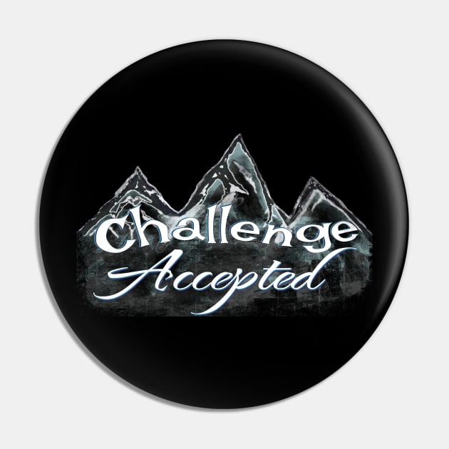 Challenge Accepted let’s go climb mountains Pin by BrederWorks