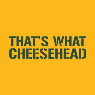 That's What CHEESE HEAD T-Shirt