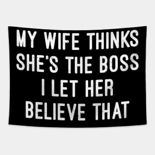 My Wife Thinks She's the Boss I Let Her Believe That Tapestry