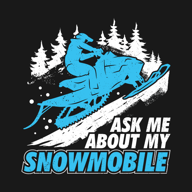 Ask Me About My Snowmobile by Dolde08