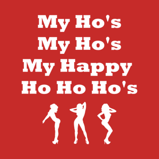 My Ho's My Ho My Happy Ho Ho Ho's T-Shirt