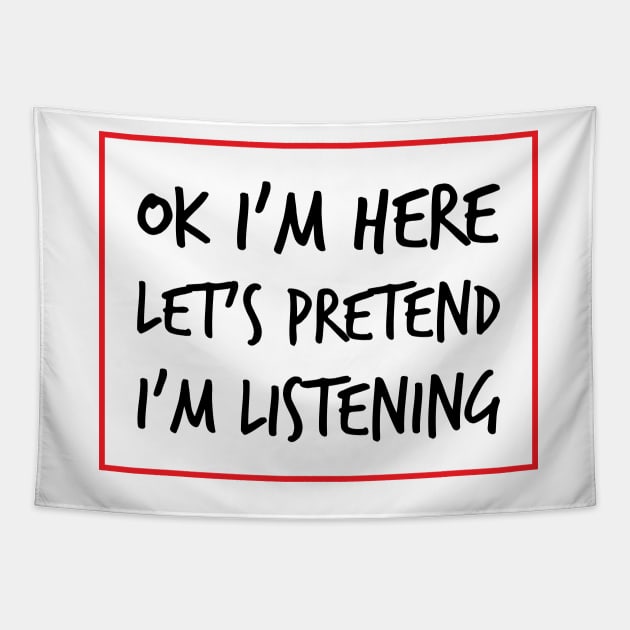 Let's Pretend I'm Listening - A Sarcastic Humor (Light B/G) Tapestry by WIZECROW