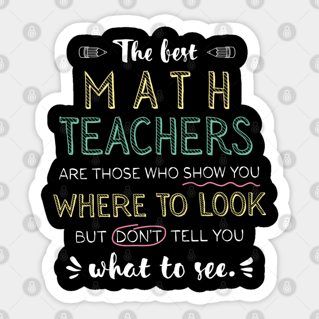 The Best Math Teachers Appreciation Gifts Quote Show You Where To Look Math Sticker Teepublic Au