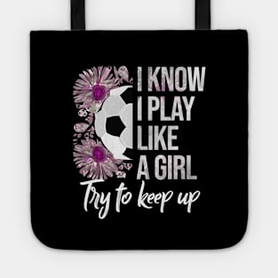 I Know I Play Like a Girl - Soccer Typography Tote