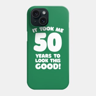 It Took Me 50 Years To Look This Good - Funny Birthday Design Phone Case