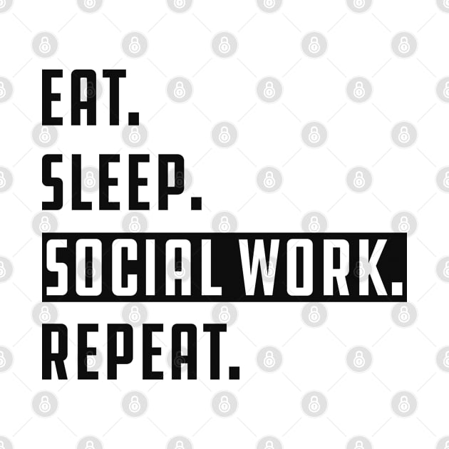 Social Worker - Eat Sleep Social Work Repeat by KC Happy Shop