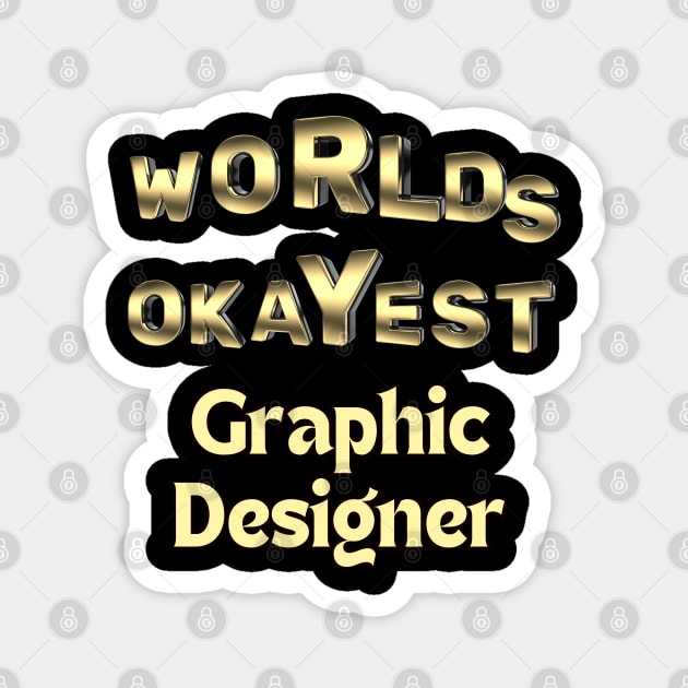 worlds okayest graphic designer Magnet by Love My..