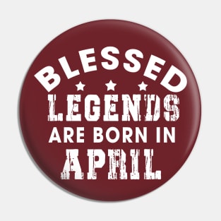 Blessed Legends Are Born In April Funny Christian Birthday Pin