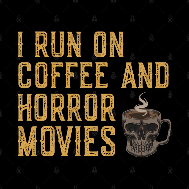 I Run On Coffee And Horror Movies by DragonTees