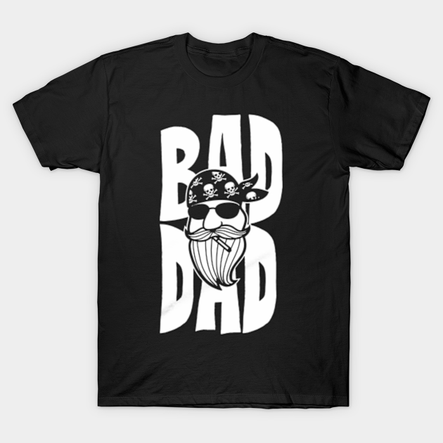 Discover Bad Dad - Bad Dad - T-Shirt