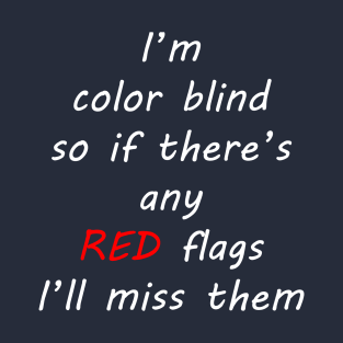 color blind missing every red flag T-Shirt