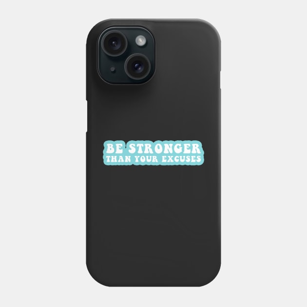 Be Stronger Than Your Excuses Phone Case by CityNoir