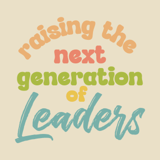 Raising the next generation of leaders T-Shirt