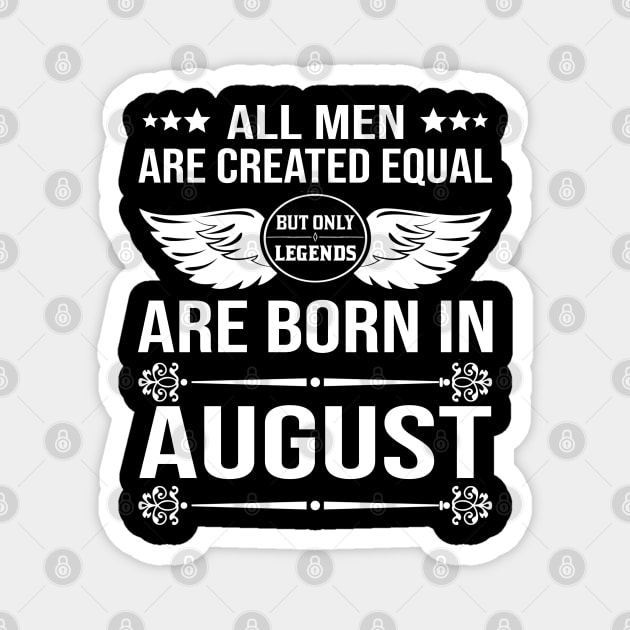 All Men Are Created Equal But Only Legends Are Born In August Magnet by DragonTees