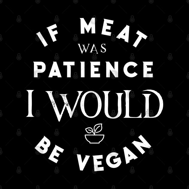 If meat was patience I would be vegan - No patience - Funny quotes by Bramblier