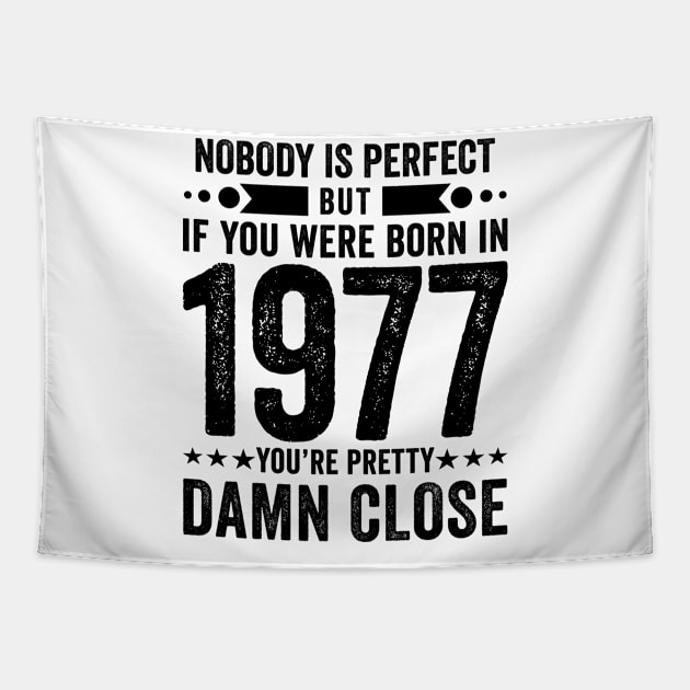 Nobody Is Perfect But If You Were Born In 1977 You're Pretty Damn Close Tapestry by Stay Weird