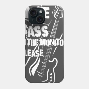 More Bass in the Monitors! Phone Case