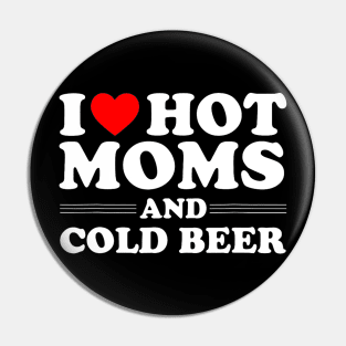 i love hot moms and cold beer, i heart hot moms Pin