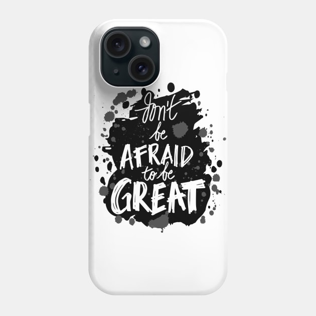 Don`t be afraid to be great Phone Case by Handini _Atmodiwiryo