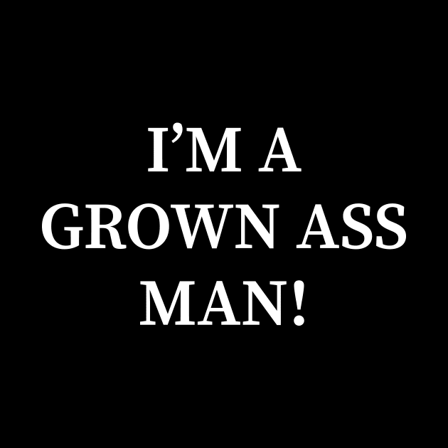 I'm a Grown Ass Man by amalya