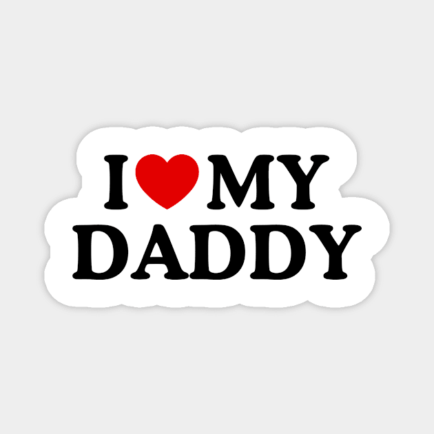 I LOVE MY DADDY Magnet by WeLoveLove