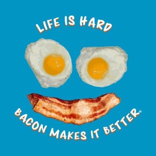 Life Is Hard, Bacon Makes It Better - Bacon and Eggs Smile T-Shirt