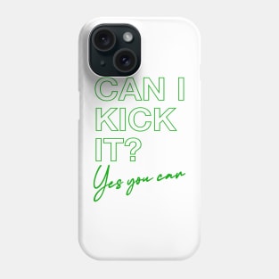 Can I Kick It? Phone Case