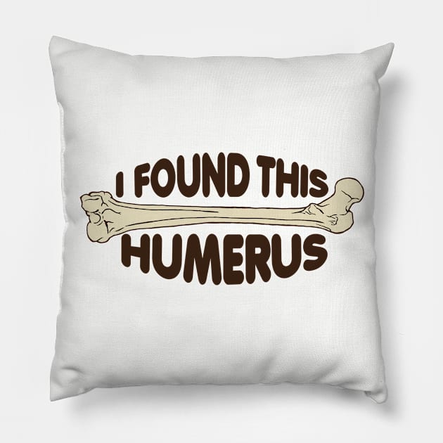 I Found This Humerus! Pillow by Zen Cosmos Official