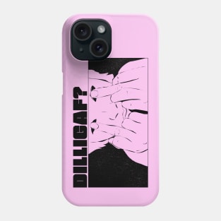 DILLIGAF? Phone Case