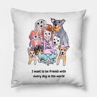 I want to be friends with every dog in the world Pillow