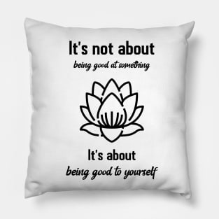 It`s not about being good at something Pillow