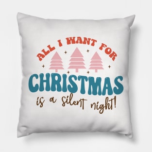 All I want for christmas is A Silent Night Pillow