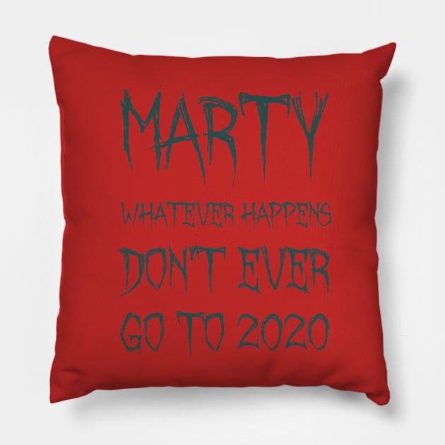 Marty, whatever happens, don't ever go to 2020 Pillow by Voishalk