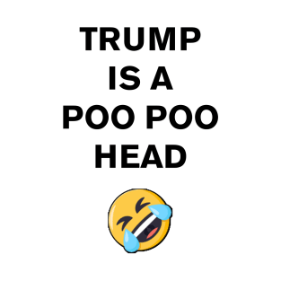 Trump is a Poo Poo Head T-Shirt