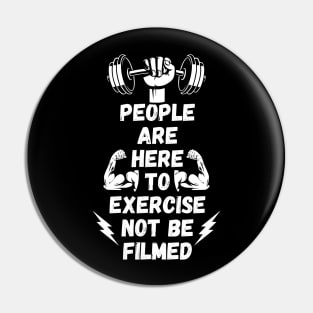 People Are Here to Exercise Not Be Filmed Pin