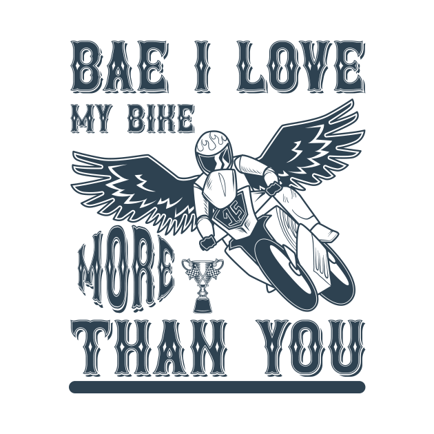 Bae, I Love My Bike More Than You T Shirt For Women Men by QueenTees