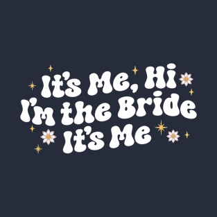 it's me hi i'm the bride it's me - gift for bride T-Shirt