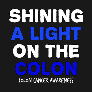 Shining a Light on the Colon colon cancer symptoms awareness T-Shirt