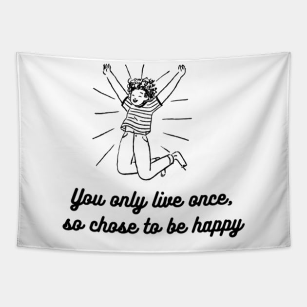 CHOSE TO BE HAPPY AND LIVE YOR LIFE Tapestry by NEZ H