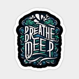 BREATHE DEEP - INSPIRATIONAL QUOTES Magnet