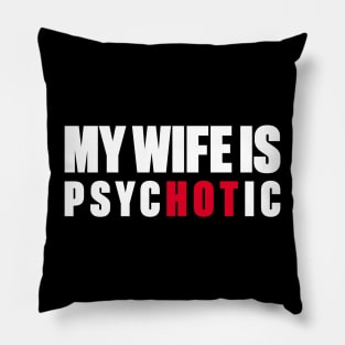 My Wife Is Hot Psychotic (White) Pillow