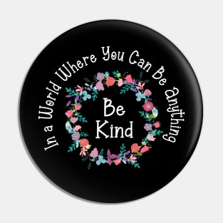 in a world where you can be anything be kind Pin