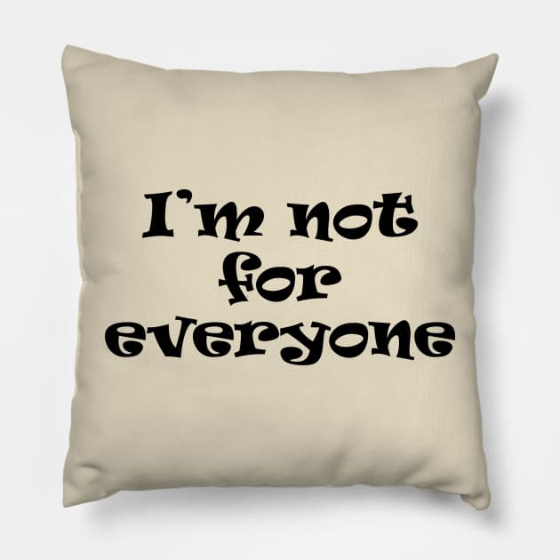 I'm Not For Everyone Pillow by PeppermintClover