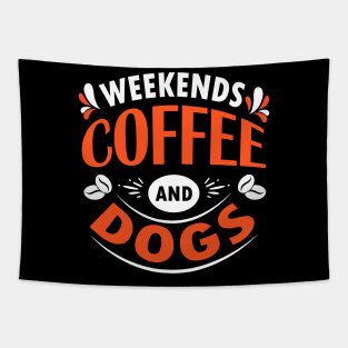 Weekends Coffee And Dogs, Dog and Coffee Lovers Gift Idea Tapestry