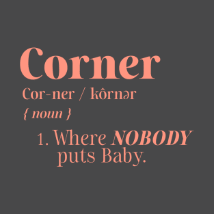 Corner Definition Where Nobody Puts Baby T-Shirt