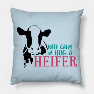 Keep Calm and Hug a Heifer Pillow