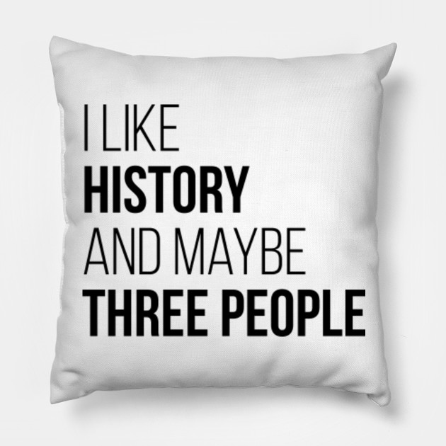 History History Pillow Teepublic