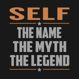 SELF The Name The Myth The Legend T-Shirt