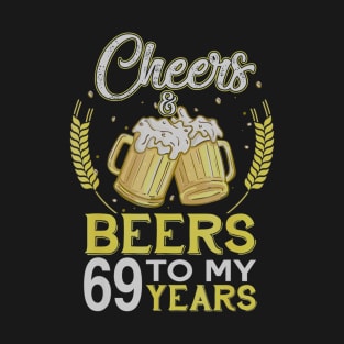 Cheers And Beers To My 69 Years Old 69th Birthday Gift T-Shirt